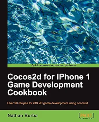 cocos2d for iphone 1 game development cookbook 1st edition nathan burba 1849514003, 978-1849514002