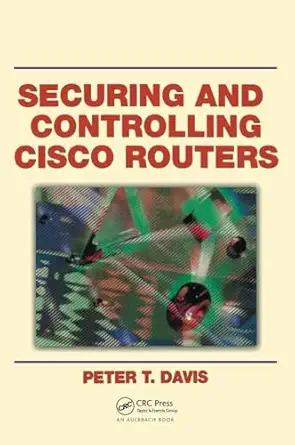 securing and controlling cisco routers 1st edition peter t davis 1138436992, 978-1138436992