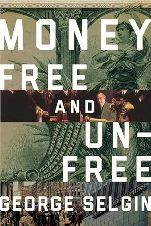 money free and unfree 1st edition george selgin 1944424296, 978-1944424299