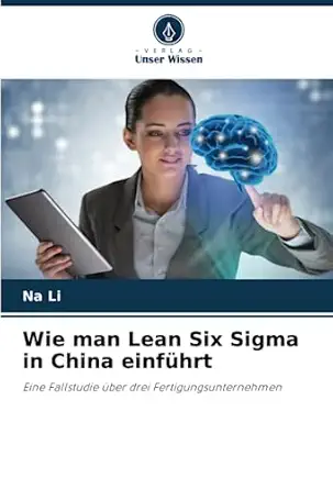 wie man lean six sigma in china einfa 1/4hrt eine fallstudie a 1/4ber drei fertigungsunternehmen 1st edition