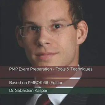 pmp exam preparation tools and techniques based on pmbok 1st edition dr sebastian kaspar 1697757081,