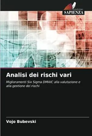 analisi dei rischi vari miglioramenti six sigma dmaic alla valutazione e alla gestione dei rischi 1st edition