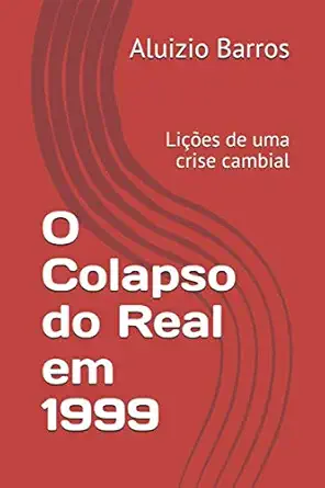 o colapso do real em 1999 lia a es de uma crise cambial 1st edition aluizio barros 1080851941, 978-1080851942