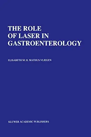 the role of laser in gastroenterology analysis of eight yearsa experience 1st edition e m h mathus vliegen