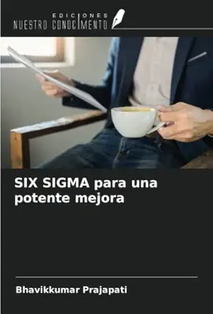 six sigma para una potente mejora 1st edition bhavikkumar prajapati 620535294x, 978-6205352946