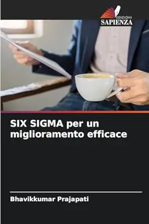 six sigma per un miglioramento efficace 1st edition bhavikkumar prajapati 6205352974, 978-6205352977