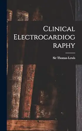 clinical electrocardiography 1st edition sir thomas lewis 1015978983, 978-1015978980