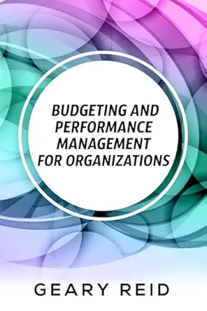 budgeting and performance management for organizations budgeting can be a challenge but organizations that do