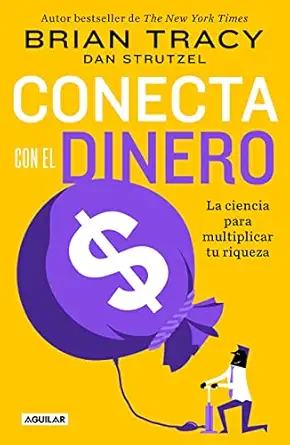 conecta con el dinero/ the science of money how to increase your income and become wealthy 1st edition brian