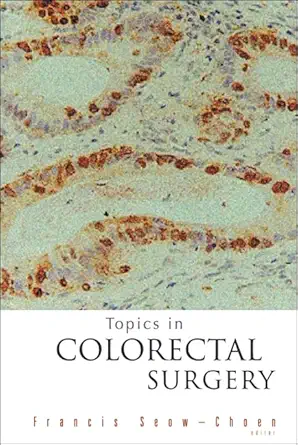 topics in colorectal surgery 1st edition francis seow choen 9812383735, 978-9812383730