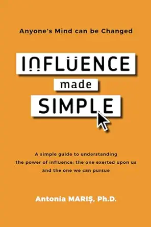 influence made simple anyones mind can be changed 1st edition ph d antonia maris 9730401608, 978-9730401608
