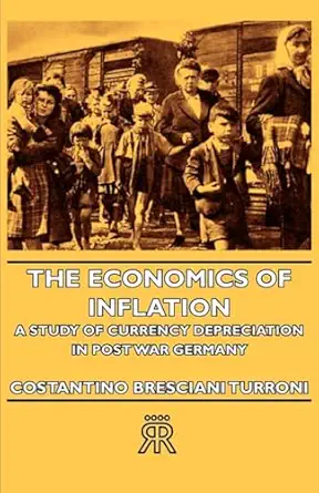 the economics of inflation a study of currency depreciation in post war germany 1st edition costantino