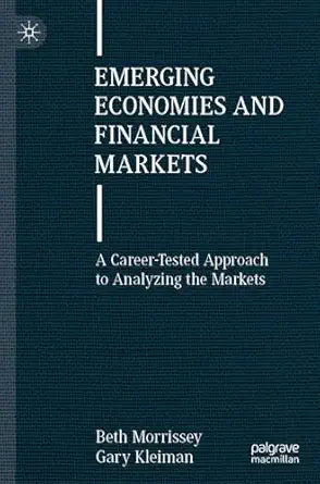 emerging economies and financial markets a career tested approach to analyzing the markets 1st edition beth