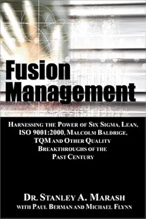 fusion management harnessing the power of six sigma lean iso 9001 2000 malcolm baldrige tqm and other quality