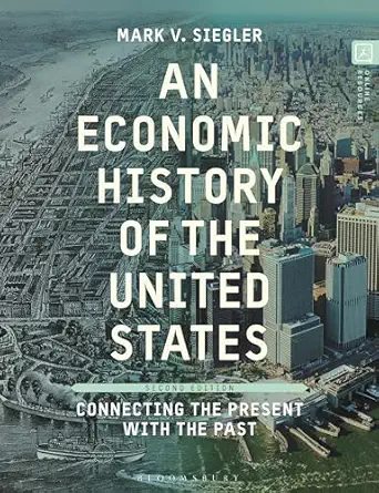 an economic history of the united states connecting the present with the past 1st edition mark v siegler