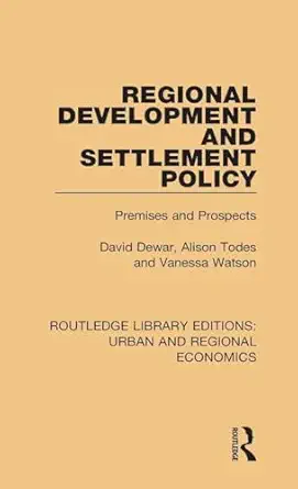 regional development and settlement policy 1st edition david dewar ,alison todes ,vanessa watson 113810194x,