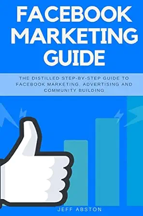facebook marketing guide the distilled step by step guide to facebook marketing advertising and community