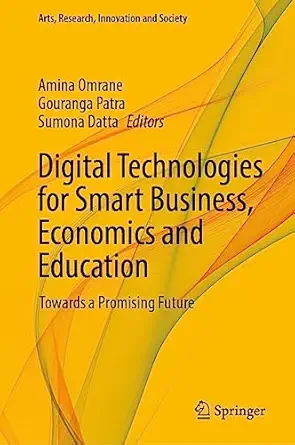 digital technologies for smart business economics and education towards a promising future 1st edition amina