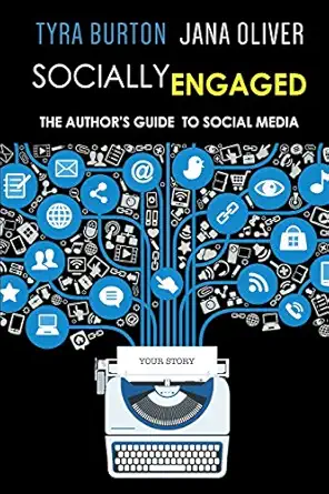socially engaged the authors guide to social media 1st edition tyra burton ,jana oliver 1941527000,