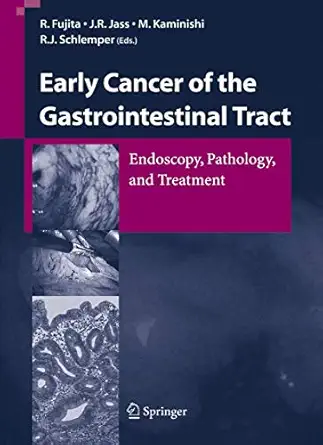 early cancer of the gastrointestinal tract endoscopy pathology and treatment 1st edition r fujita ,j r jass