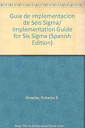 guia de implementacion de seis sigma/ implementation guide for six sigma 1st edition roberto e arrache