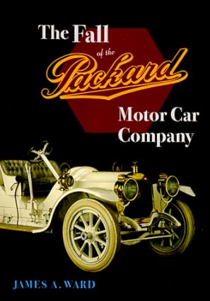 the fall of the packard motor car company 1st edition james a ward 0804731659, 978-0804731652