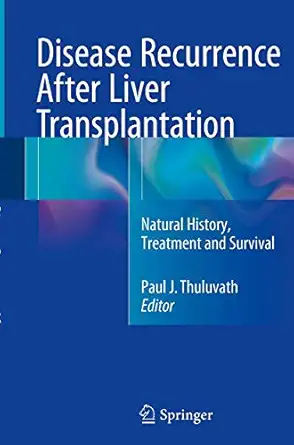 disease recurrence after liver transplantation natural history treatment and survival 1st edition paul j