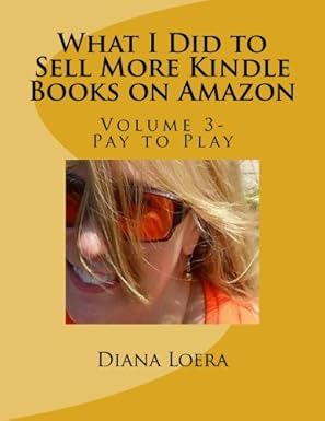 what i did to sell more kindle books on amazon volume 3 pay to play 1st edition diana loera 069231976x,