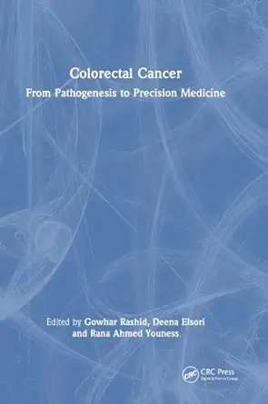 colorectal cancer from pathogenesis to precision medicine 1st edition gowhar rashid ,deena elsori ,rana ahmed