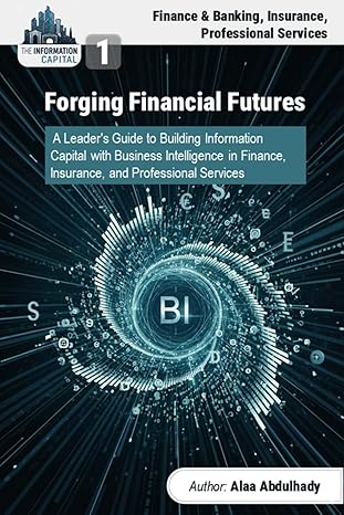 the information capital forging financial futures a leaders guide to building information wealth with