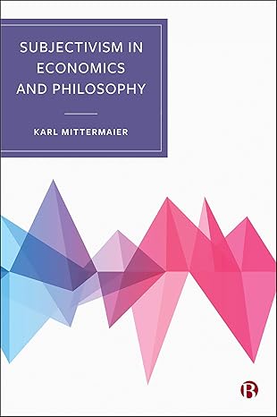 subjectivism in economics and philosophy re orientating economic theory 1st edition karl mittermaier