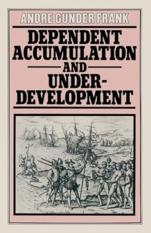 dependent accumulation and underdevelopment 1st edition andre gunder frank 0333239512, 978-0333239513