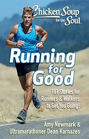 chicken soup for the soul running for good 101 stories for runners and walkers to get you moving 1st edition