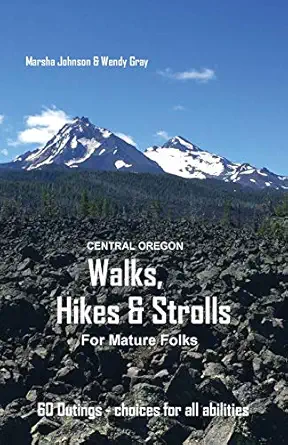 central oregon walks hikes and strolls for mature folks 1st edition marsha gail johnson ,wendy jean gray