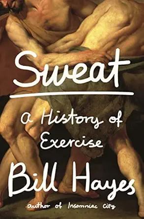 sweat a history of exercise 1st edition bill hayes 1620402289, 978-1620402283