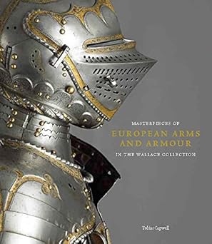 masterpieces of european arms and armour in the wallace collection 1st edition sir james mann ,tobias capwell