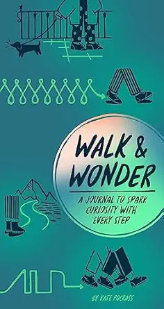 walk and wonder a journal to spark curiosity with every step 1st edition kate pocrass 1797227785,
