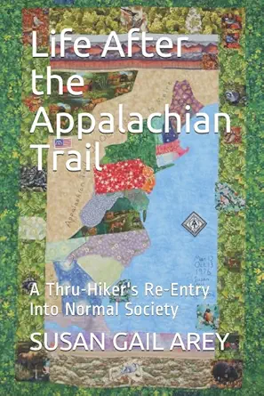 life after the appalachian trail a thru hikers re entry into normal society 1st edition susan gail arey