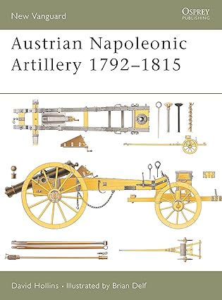 austrian napoleonic artillery 1792a 1815 1st edition david hollins ,brian delf 184176499x, 978-1841764993