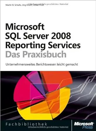 microsoft sql server 2008 reporting services das praxisbuch unternehmensweites reporting leicht gemacht 1st