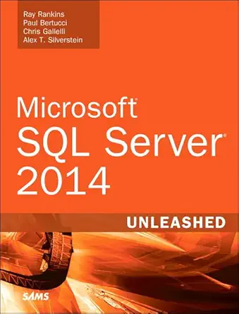 microsoft sql server 2014 unleashed 1st edition ray rankins ,paul bertucci ,chris gallelli ,alex silverstein