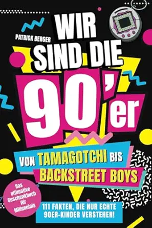 wir sind die 90er von tamagotchi bis backstreet boys 111 fakten die nur echte 90er kinder verstehen 1st