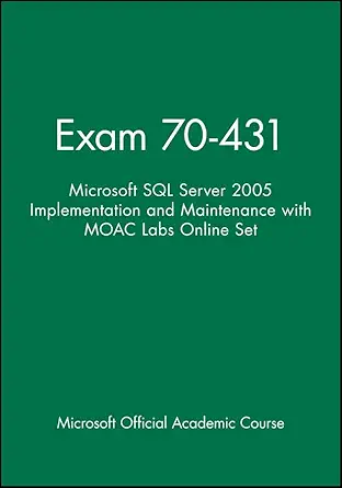 exam 70 431 microsoft sql server 2005 implementation and maintenance with moac labs online set 1st edition