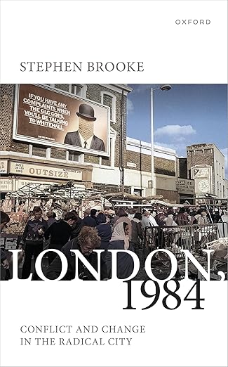 london 1984 conflict and change in the radical city 1st edition stephen brooke 0198862881, 978-0198862888