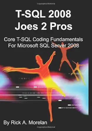 t sql 2008 joes 2 pros core t sql coding fundamentals for microsoft sql server 2008 1st edition rick a