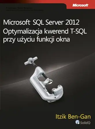 microsoft sql server 2012 optymalizacja kwerend t sql przy uzyciu funkcji okna 1st edition bengan itzik