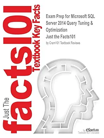 exam prep for microsoft sql server 2014 query tuning and optimization 1st edition just the facts101