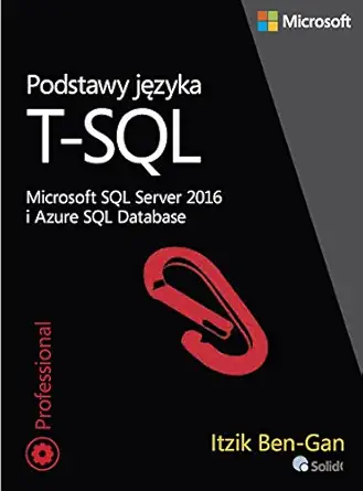 podstawy jezyka tsql microsoft sql server 2016 i azure sql database 1st edition bengan itzik sarka dejan