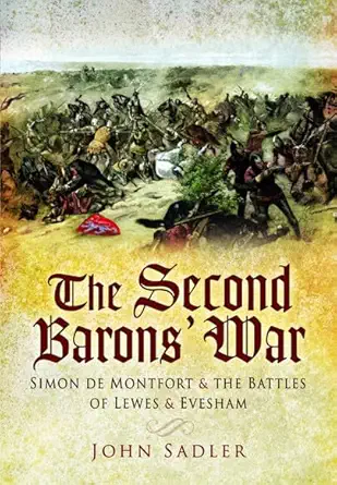 the second barona s war simon de montfort and the battles of lewes and evesham 1st edition john sadler