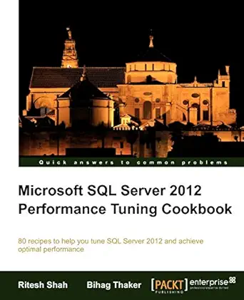 microsoft sql server 2012 performance tuning cookbook 1st edition ritesh shah ,bihag thaker 1849685746,